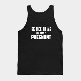 New Dad Shirt, Be Nice to me My Wife is Pregnant Mens T Shirt Pregnancy Announcement, New Father Shirts, Easter dad shirt, New Daddy shirts Tank Top